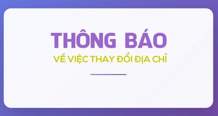 Thông Báo Về Việc Thay Đổi Địa Chỉ Trụ Sở Do Sáp Nhập Đơn Vị Hành Chính